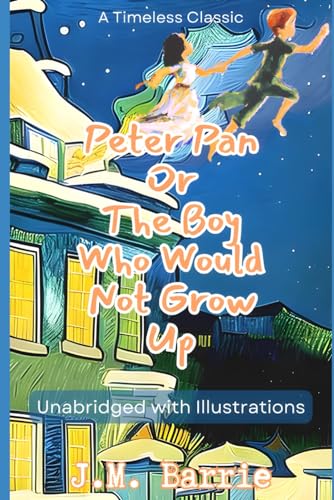 Peter Pan or the Boy Who Wouldn't Grow Up (Illustrated): Unabridged with Illustrations von Independently published